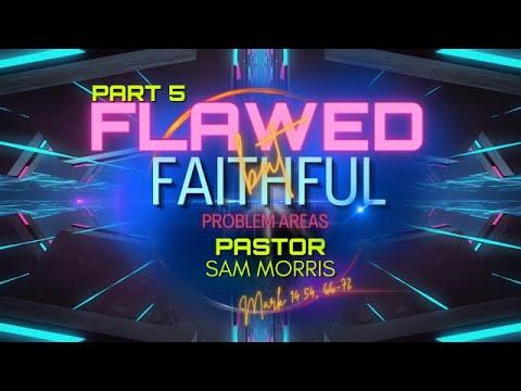 "Flawed But Faithful: Problem Areas" Mark 14:54, 66-72 Part 5