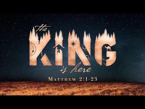 Matthew 2:1-23 | The King is Here | Matthew Dodd