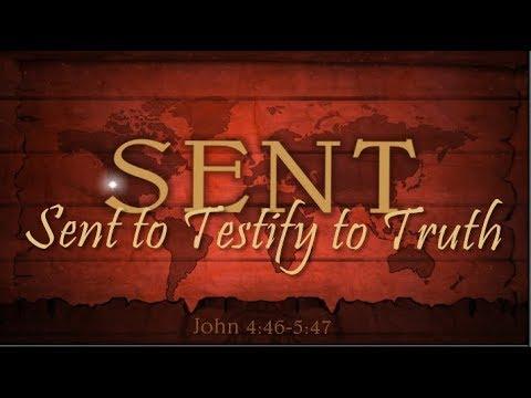 SENT - to Make Disciples - John 4:46-5:47 - Sent to Testify to Truth
