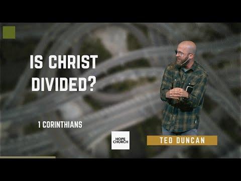 Is Christ Divided? | Ted Duncan (1 Corinthians 1:10-17)