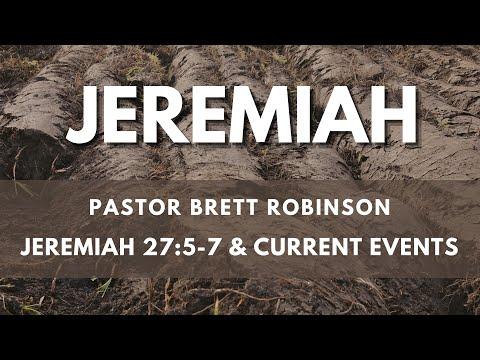 Pastor Brett | Jeremiah 27:5-7 & Current events