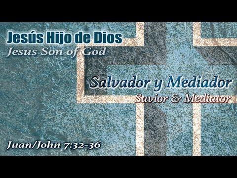 Salvador y Mediador/Savior & Mediator. Juan/John 7:32-36