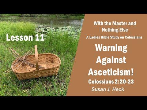 L11 – Warning Against Asceticism! Colossians 2:20-23