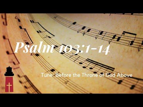 Psalm 103:1-14 (Tune: Before the Throne of God Above)