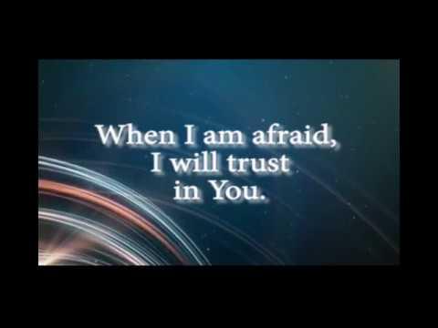 Psalm 56:3-4 When I Am Afraid, I Will Trust in You
