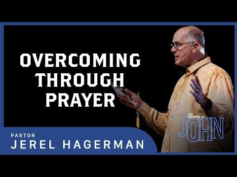 Overcoming Through Prayer || John 17:1-26 || Pastor Jerel Hagerman