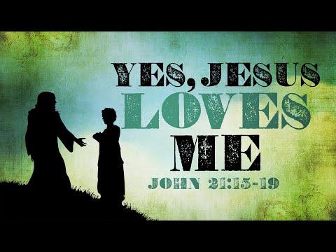 Yes, Jesus Loves Me // John 21: 15-19 // Pastor. Keith Troy