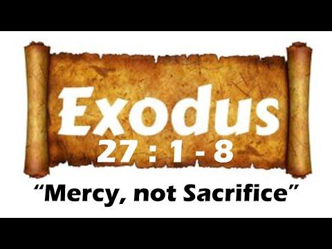 ** "Mercy, not Sacrifice"  Exodus 27 :1 - 8 **