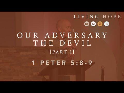 Our Adversary the Devil (1 Peter 5:8-9) - Part 1; April 18th, 2021
