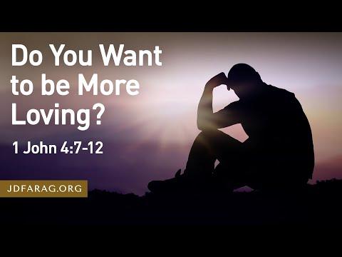 Do You Want to be More Loving? - 1 John 4:7-12 – September 3rd, 2023