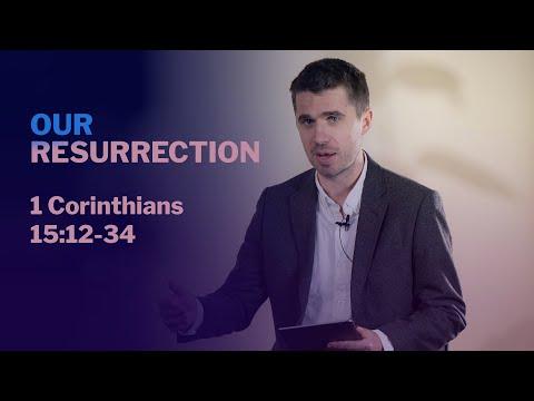 1 Corinthians 15:12 - 34  / Our Resurrection / Tom Heasman