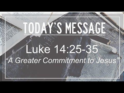 3/29/2020 Luke 14:25-35, "A Greater Commitment to Jesus"