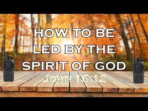How to be Led by the Spirit of God (John 16:13) 11.5