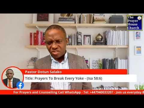 Prayers To Break Every Yoke - (Isa 58:6) - Pastor Dotun Salako