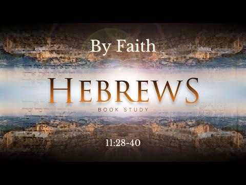 "By Faith" Hebrews 11:28-40