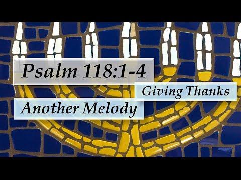 Psalm 118:1-4 Give Thanks to the LORD. A Hallel song giving thanks. Another spiritual melody.