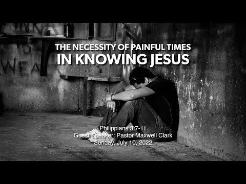 THE NECESSITY OF PAINFUL TIMES IN KNOWING JESUS | Philippians 3:7-11| Speaker: Pastor Maxwell Clark