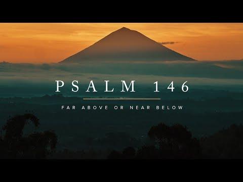 Far Above or Near Below: Psalm 146:1-10