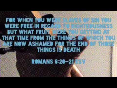 WHEN WE WERE SLAVES (ROMANS 6:20-21 ESV)