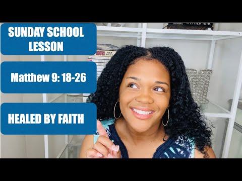 SUNDAY SCHOOL LESSON: HEALED BY FAITH - MATTHEW 9: 18-26 - JUNE 20, 2021