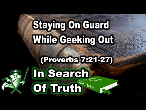 Staying On Guard While Geeking Out (Proverbs 7:21-27) - IN SEARCH OF TRUTH