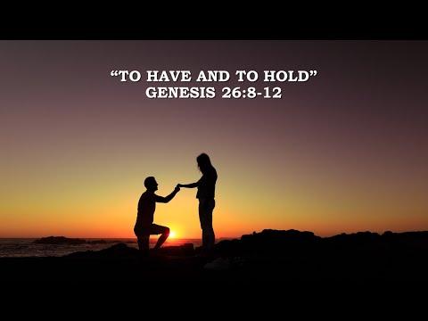 "To Have & To Hold" Genesis 26:8-12