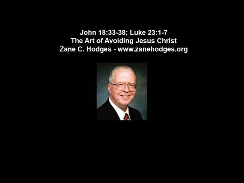 John 18:33-38; Luke 23:01-07 - The Art of Avoiding Jesus Christ - Zane Hodges