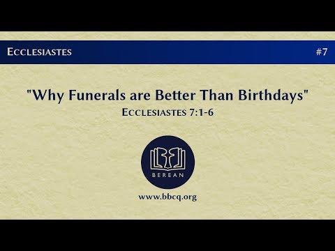 7. Why Funerals Are Better Than Birthdays (Ecclesiastes 7:1-6)
