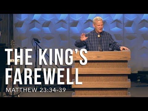 Matthew 23:34-39, The King’s Farewell