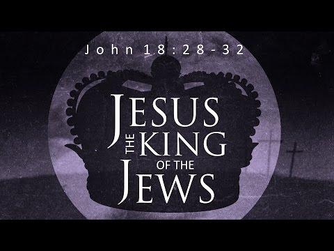 Jesus - King of the Jews (John 18:28-32)