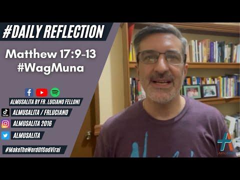 Daily Reflection | Matthew 17:9-13 | #WagMuna | December 11, 2021