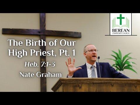 Nate Graham: The Birth of Our High Priest, Pt. 1 (Hebrews 7:1-3)