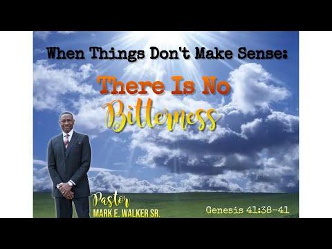 When Things Don't Make Sense: There is No Bitterness -Genesis 41:38-41- Pastor Mark E Walker Sr.
