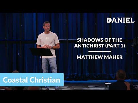 Shadows of the Antichrist (Part 1) (Daniel 8:1-8; 20-22) | Matthew Maher | Coastal Christian OC