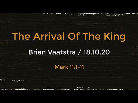 The Arrival of the King - Mark 11:1-11 - 18 Oct 2020