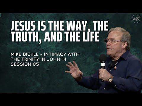 05 | Jesus is the Way, the Truth and the Life | John 14:4-6 | Mike Bickle