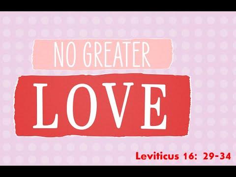 No Greater Love - Leviticus 16:29-34 - February 14, 2021