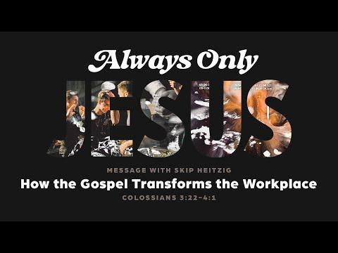 Sunday 11AM - How the Gospel Transforms the Workplace - Colossians 3:22-4:1 - Skip Heitzig