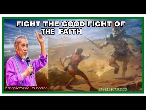 Fight the Good Fight of the Faith, 1 Timothy 6:12 II Bishop Moses R. Chungalao