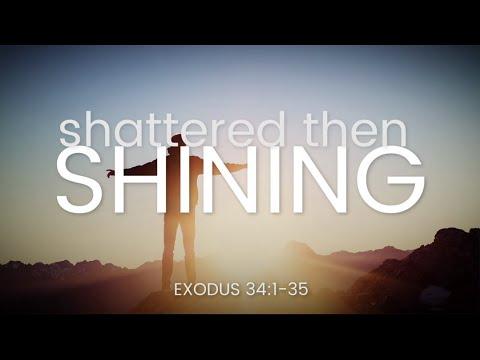 Shattered then Shining | Exodus 34:1-35