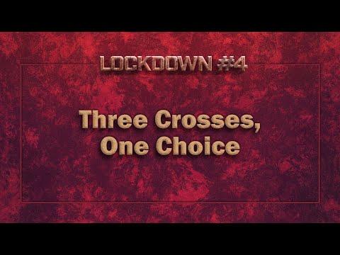 Lockdown #4: Three Crosses, One Choice  |  Luke 23:32-43