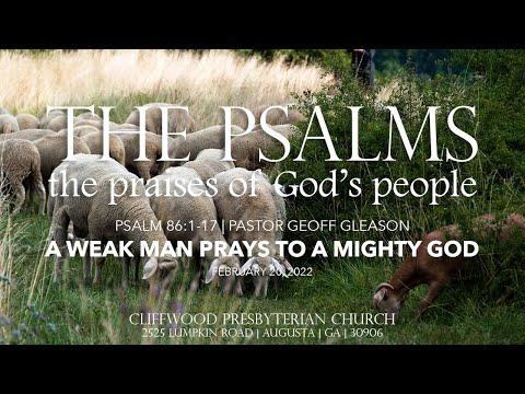 Psalm 86:1-17  "A Weak Man Prays to a Mighty God"