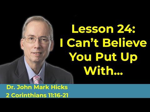 2 Corinthians 11:16-21 Bible Class "I Can't Believe You Put up With..." By John Mark Hicks