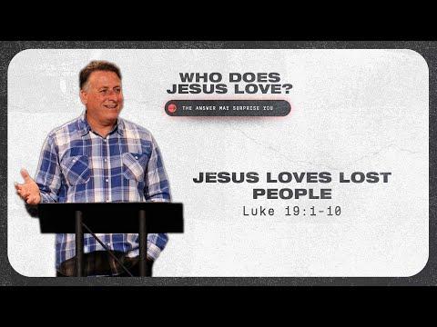 Jesus Loves Lost People | Luke 19:1-10 | 2/20/22