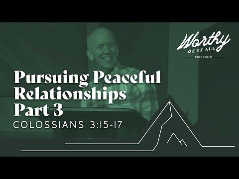 Worthy of it All (Pursuing Peaceful Relationships Pt 3 ; Colossians 3:15-17 ) Oct 2nd, 2022