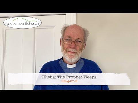 Elisha: The Prophet Weeps (2 Kings 8:7-15)