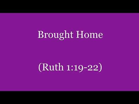 Brought Home (Ruth 1:19-22) ~ Richard L Rice, Sellwood Community Church