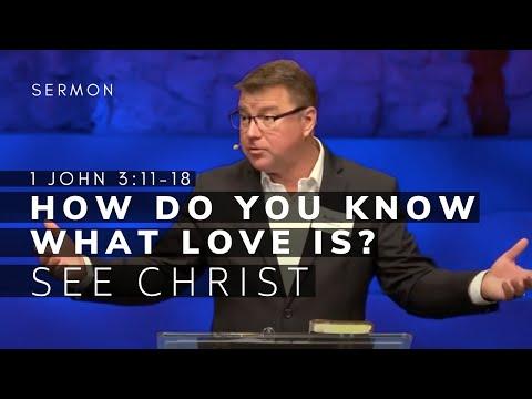 1 John 3:11-18 Sermon (Msg 17) | How Do You Know What Love Is--See Christ! | 9/19/21