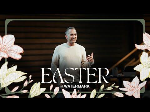 Easter at Watermark 2024 // John 11:17-44 // Watermark Community Church