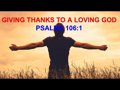 Sunday Service - "Giving Thanks To A Loving God" - Psalms 106:1